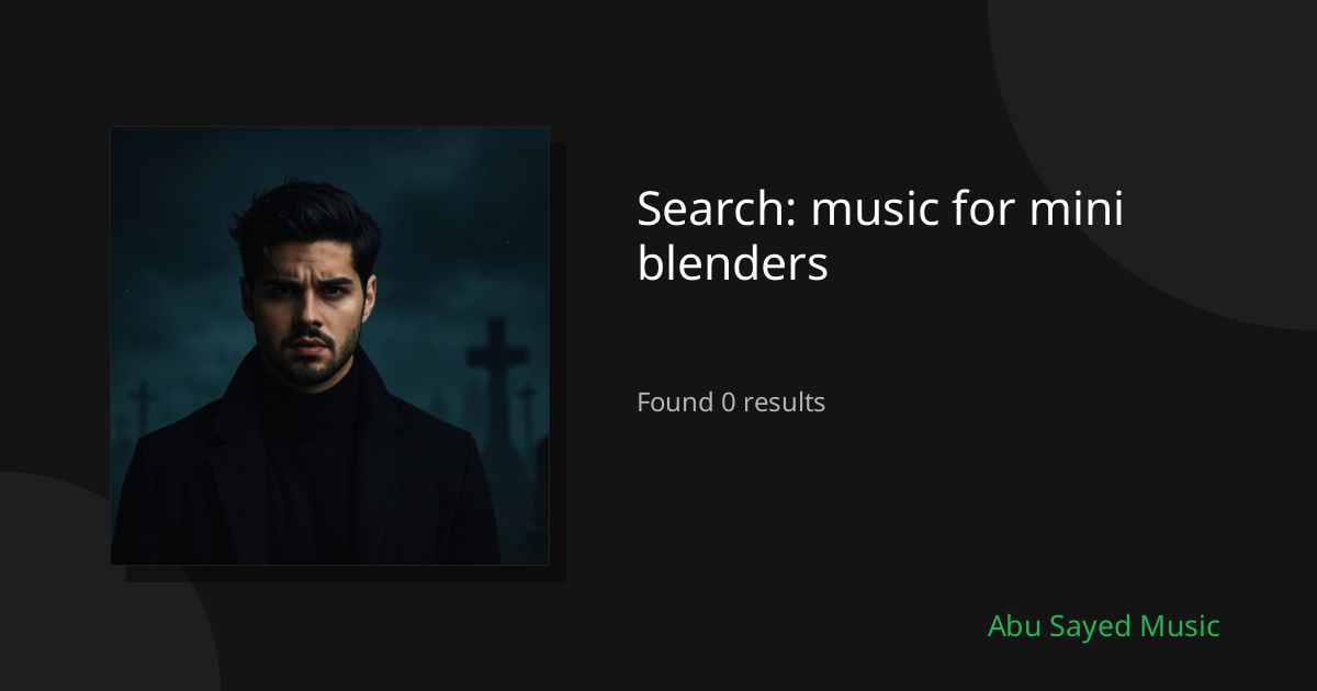 Search Results for music for mini blenders
