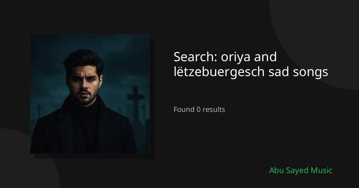 Search Results for oriya and lëtzebuergesch sad songs