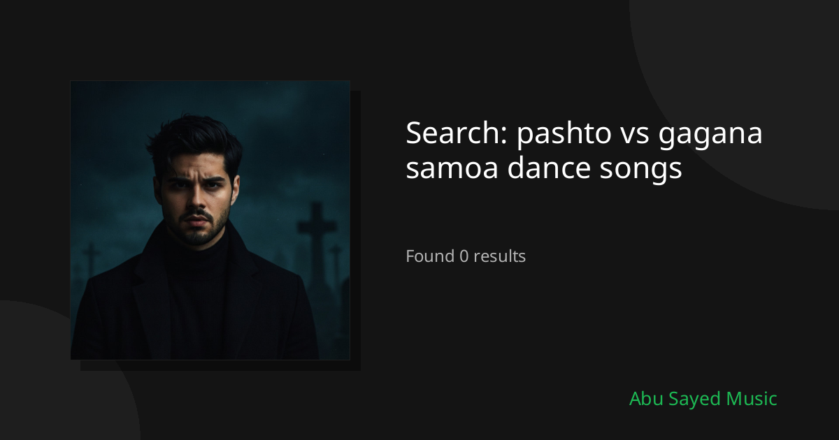 Search Results for pashto vs gagana samoa dance songs