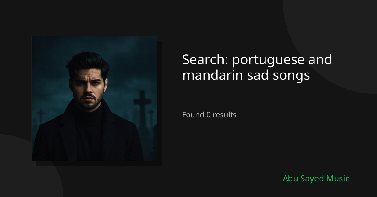 Search Results for portuguese and mandarin sad songs