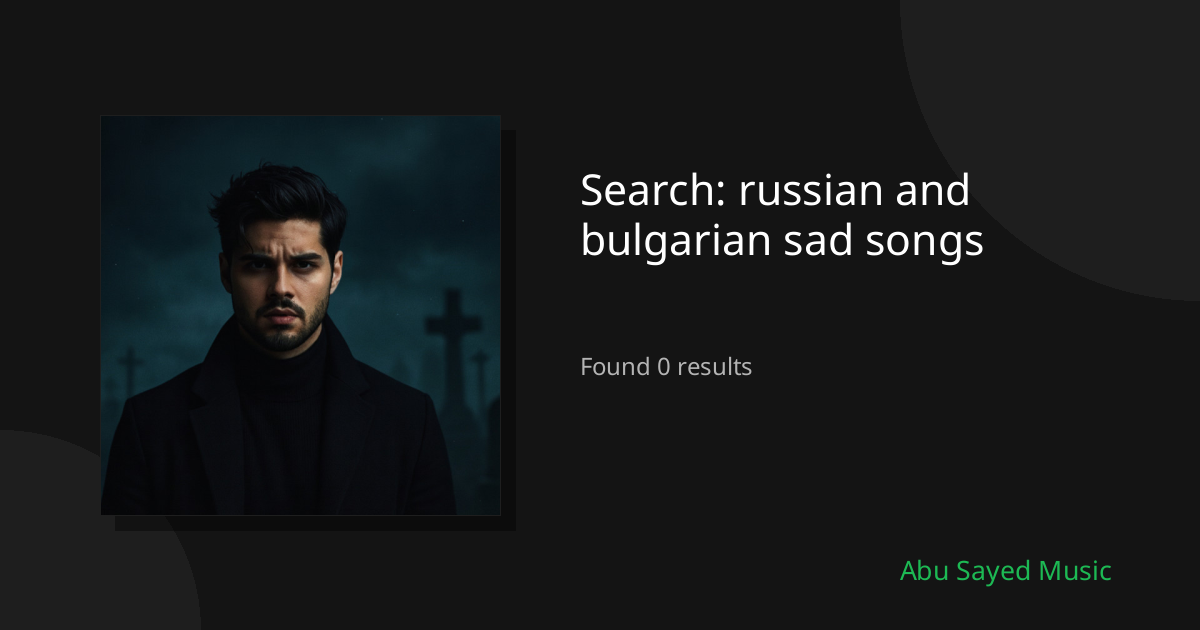 Search Results for russian and bulgarian sad songs