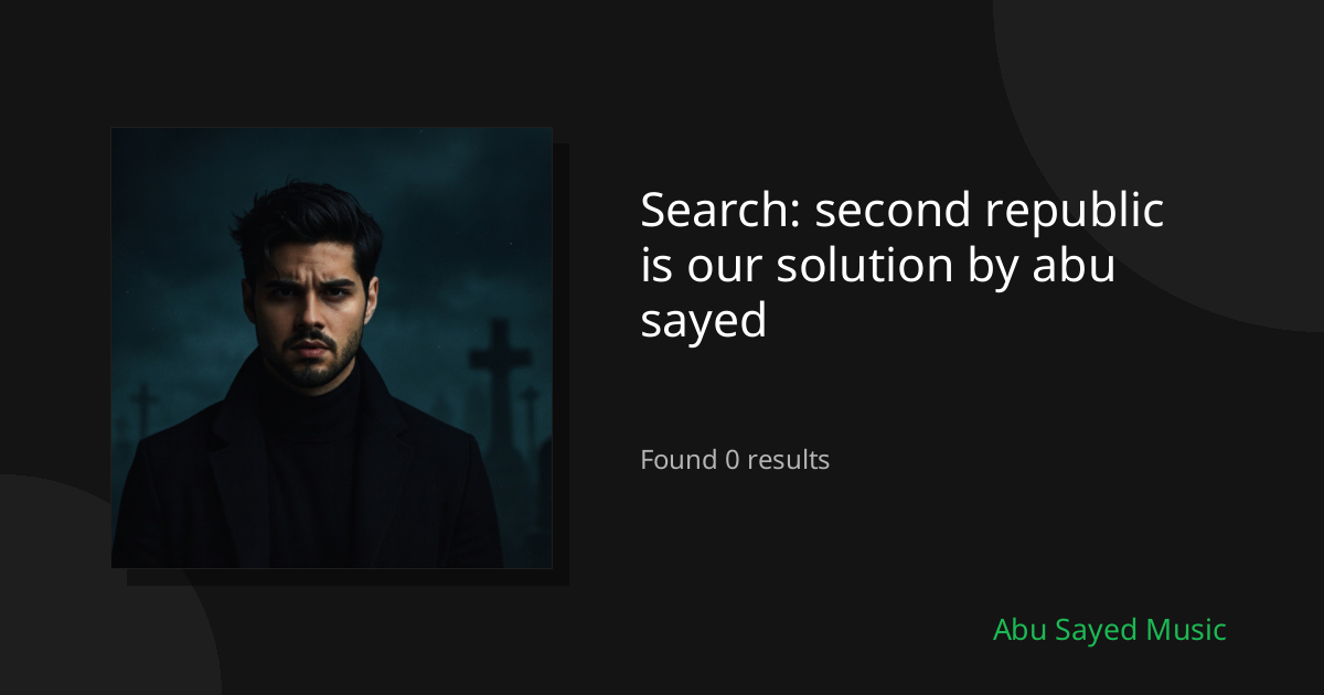 Search Results for second republic is our solution by abu sayed