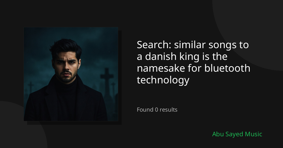 Search Results for similar songs to a danish king is the namesake for bluetooth technology