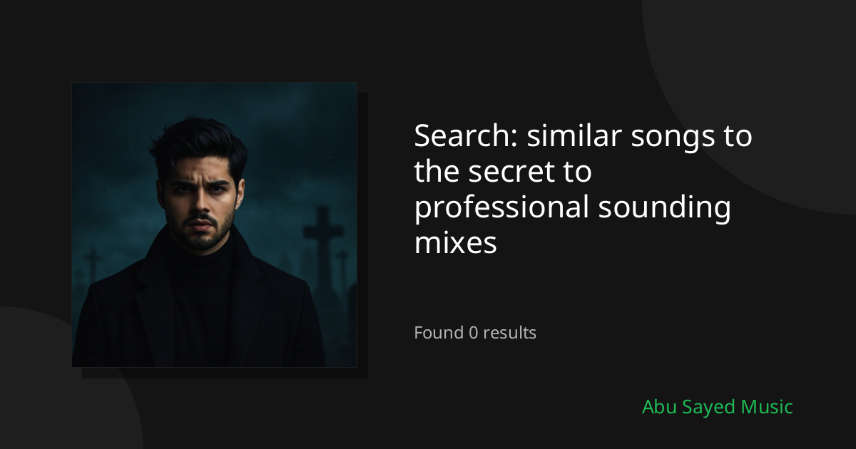 Search Results for similar songs to the secret to professional sounding mixes
