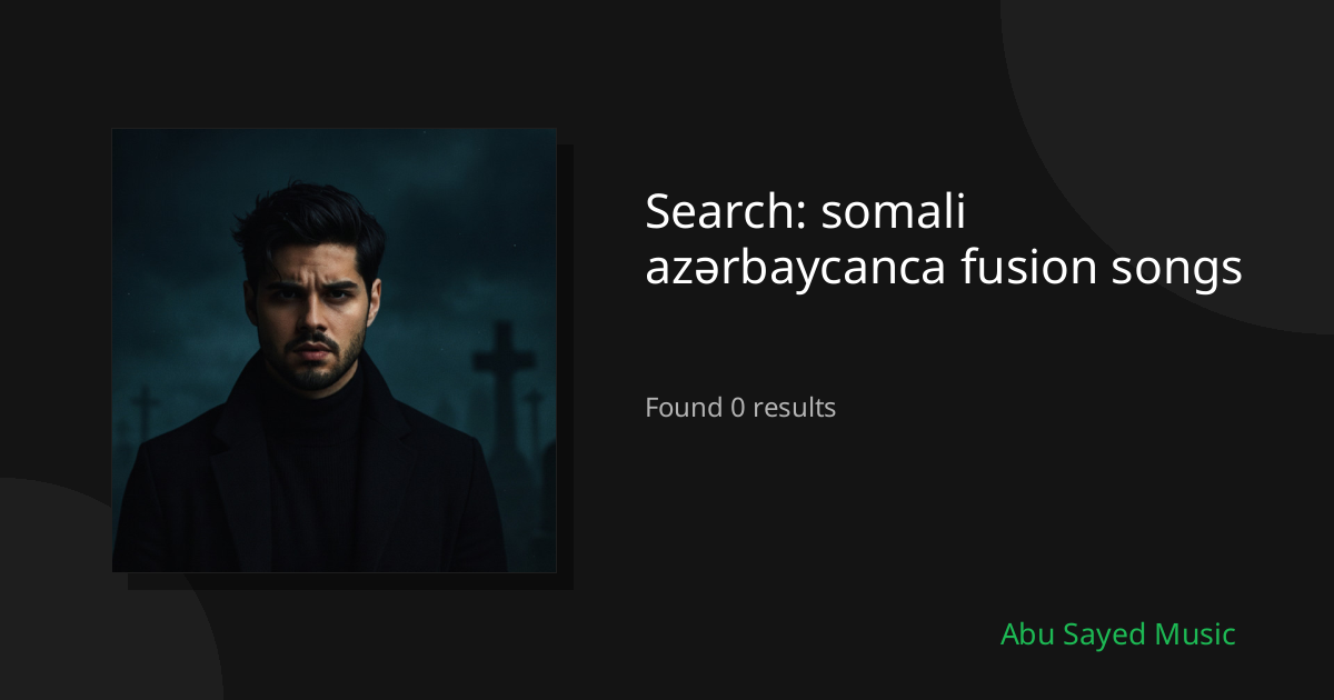 Search Results for somali azərbaycanca fusion songs