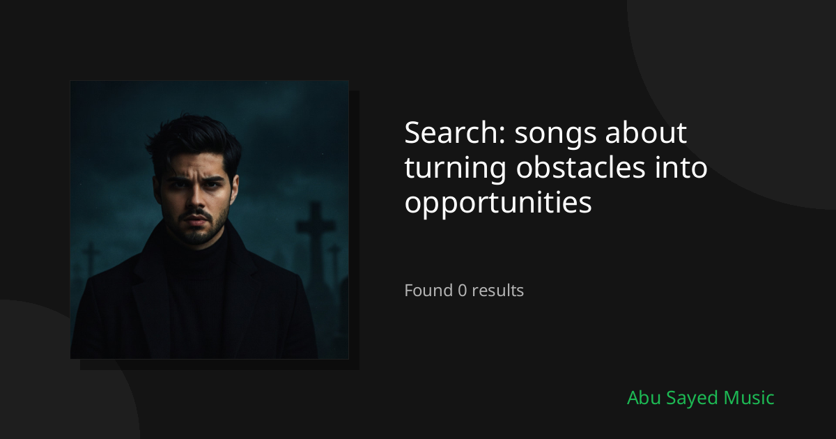 Search Results for songs about turning obstacles into opportunities