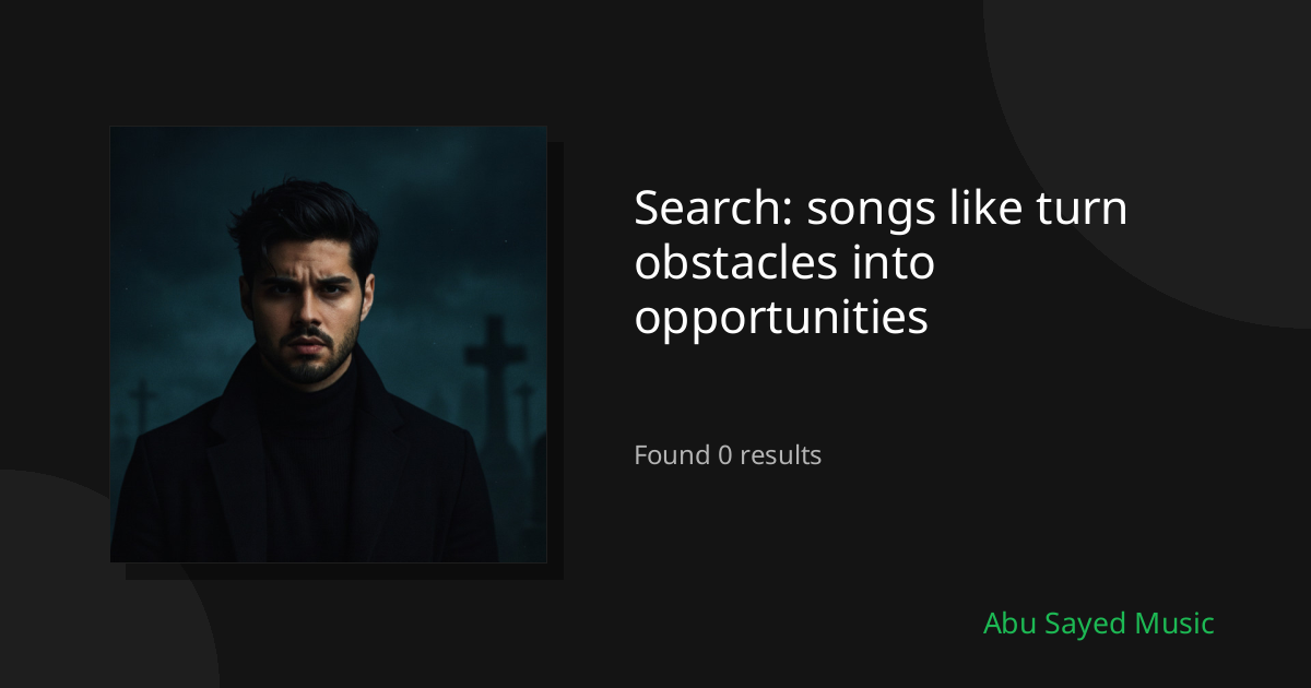 Search Results for songs like turn obstacles into opportunities