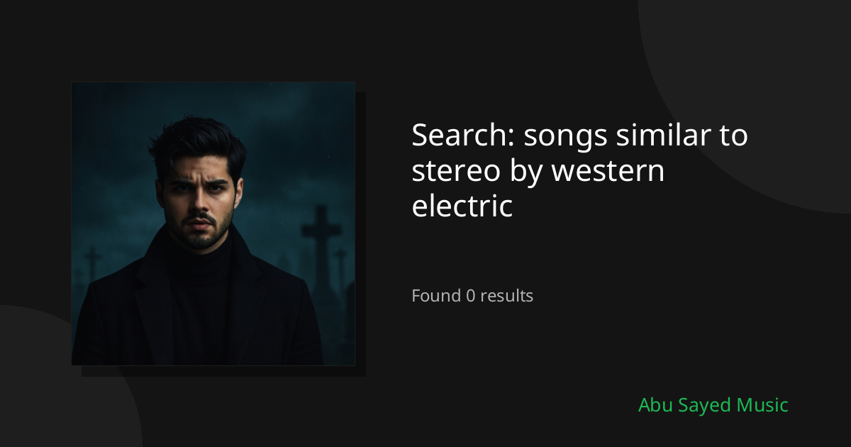 Search Results for songs similar to stereo by western electric