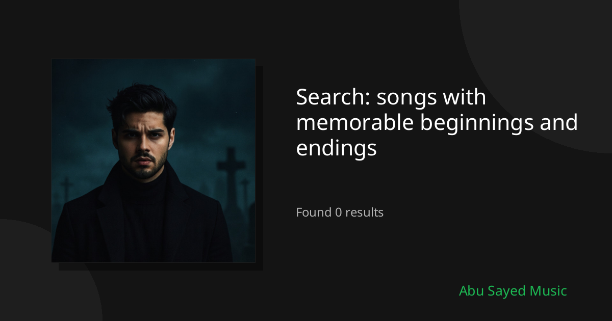 Search Results for songs with memorable beginnings and endings