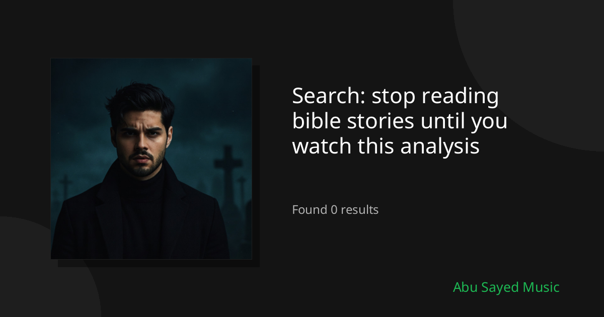 Search Results for stop reading bible stories until you watch this analysis