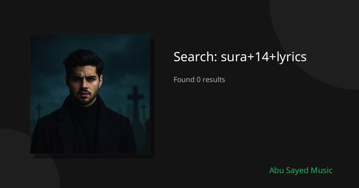 Search Results for sura+14+lyrics
