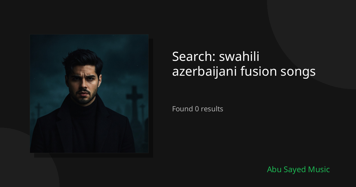 Search Results for swahili azerbaijani fusion songs