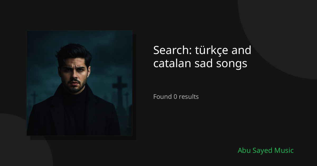 Search Results for türkçe and catalan sad songs