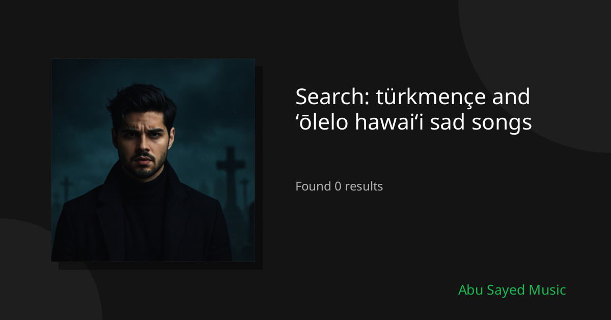 Search Results for türkmençe and ʻōlelo hawaiʻi sad songs