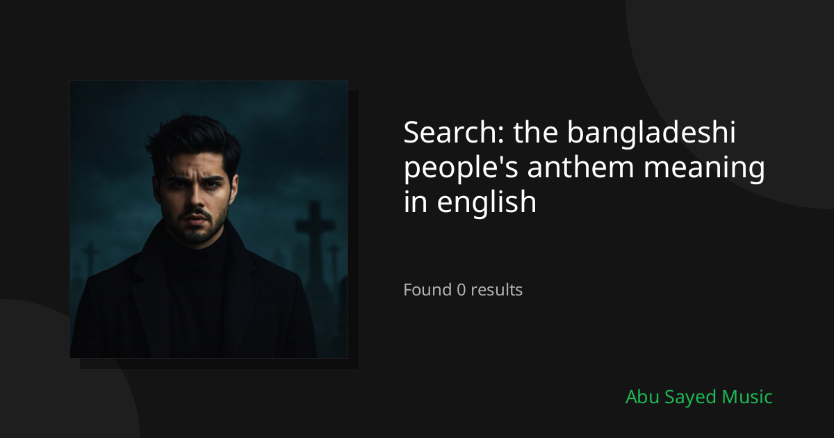 Search Results for the bangladeshi people's anthem meaning in english