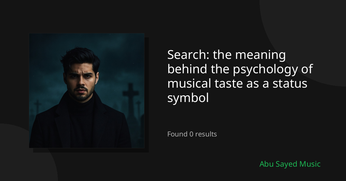 Search Results for the meaning behind the psychology of musical taste as a status symbol
