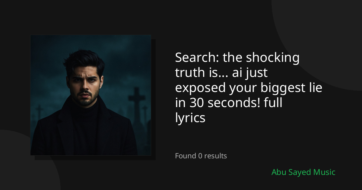 Search Results for the shocking truth is... ai just exposed your biggest lie in 30 seconds! full lyrics