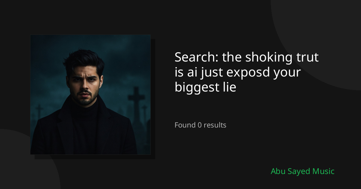 Search Results for the shoking trut is ai just exposd your biggest lie