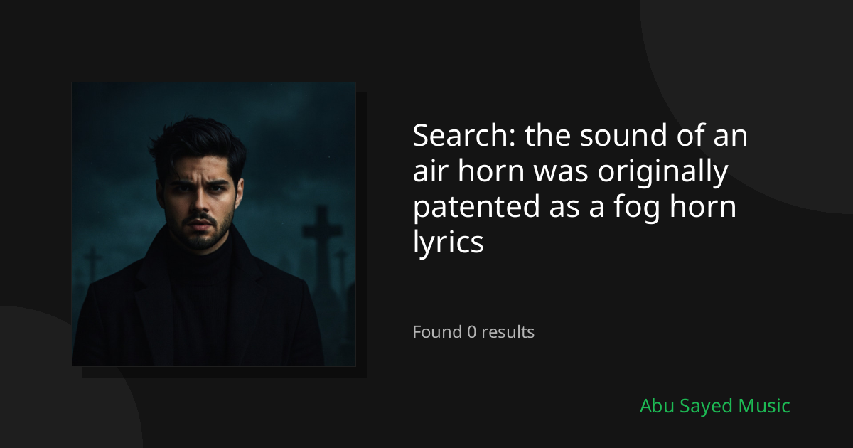 Search Results for the sound of an air horn was originally patented as a fog horn lyrics