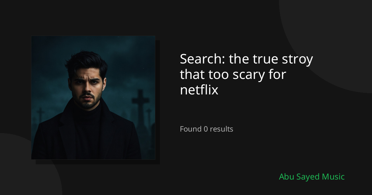 Search Results for the true stroy that too scary for netflix