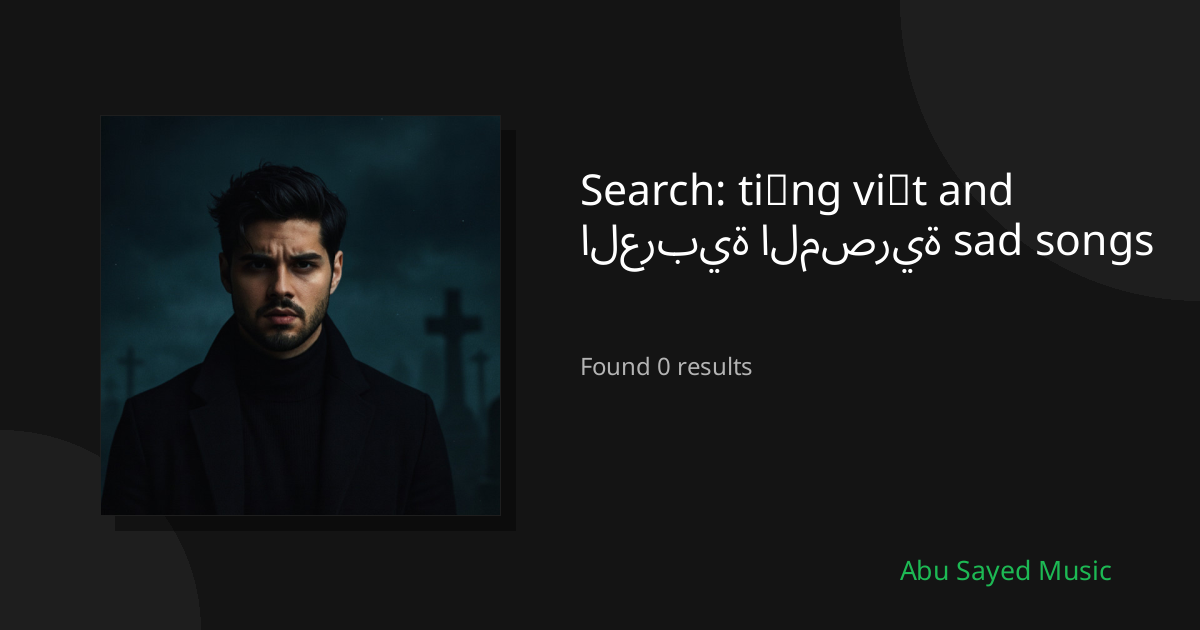 Search Results for tiếng việt and العربية المصرية sad songs
