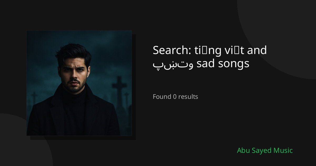 Search Results for tiếng việt and پښتو sad songs