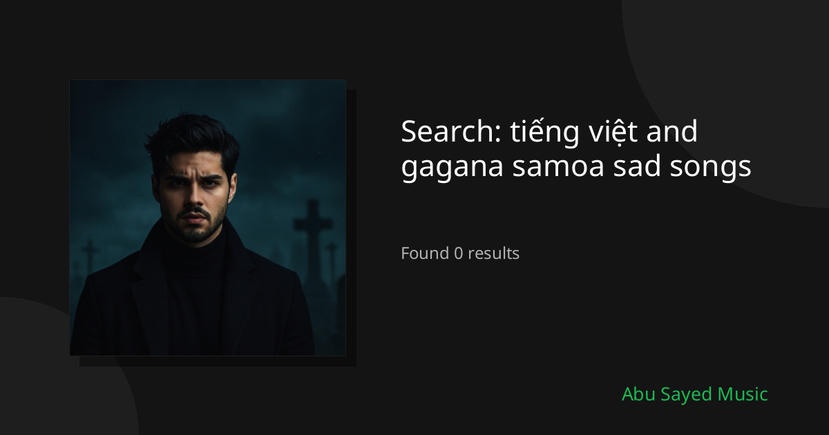 Search Results for tiếng việt and gagana samoa sad songs