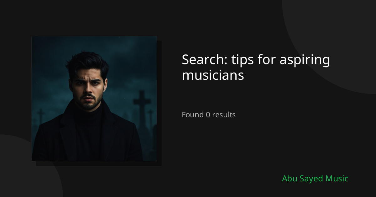Search Results for tips for aspiring musicians