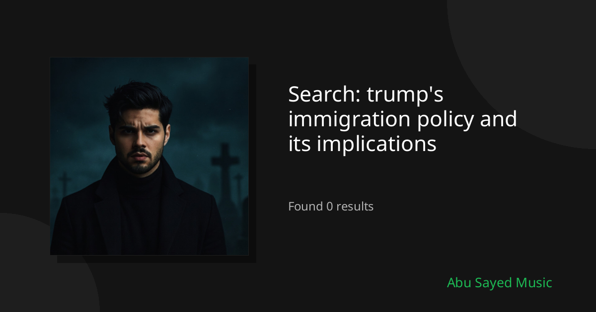 Search Results for trump's immigration policy and its implications