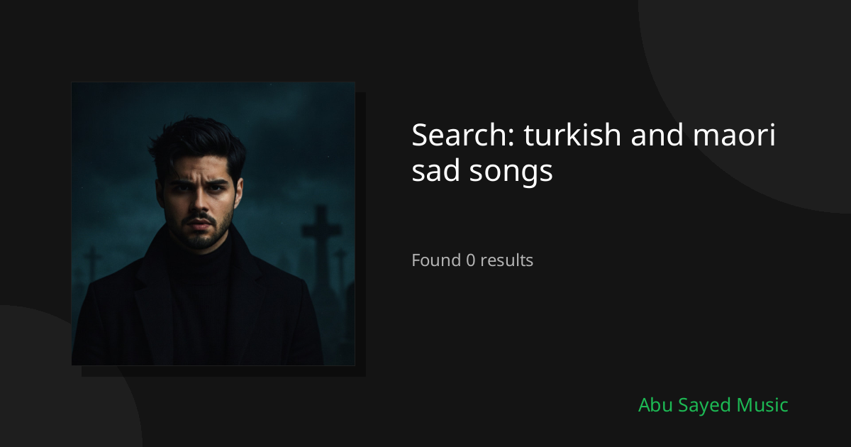 Search Results for turkish and maori sad songs