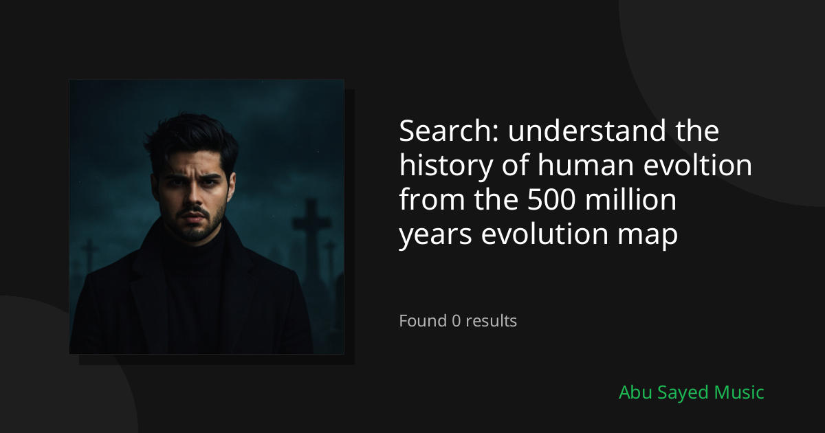 Search Results for understand the history of human evoltion from the 500 million years evolution map