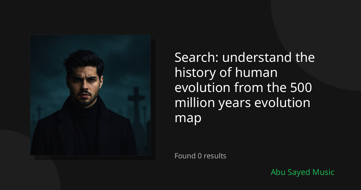 Search Results for understand the history of human evolution from the 500 million years evolution map