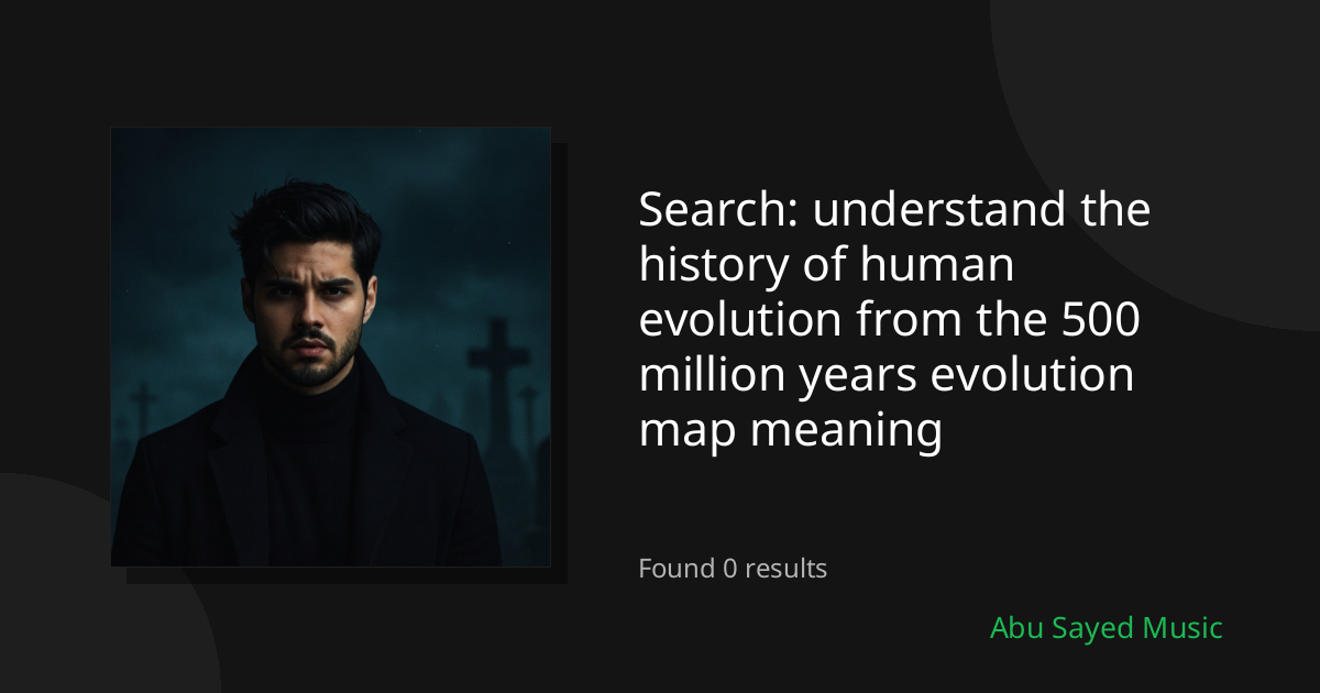 Search Results for understand the history of human evolution from the 500 million years evolution map meaning