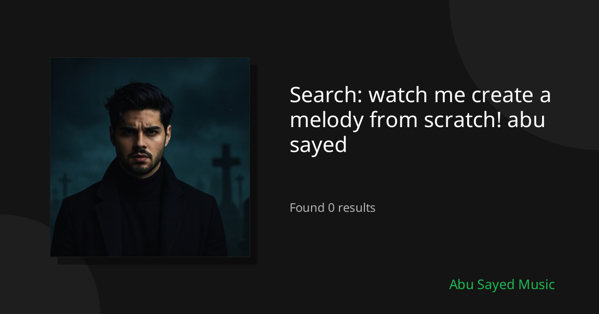 Search Results for watch me create a melody from scratch! abu sayed