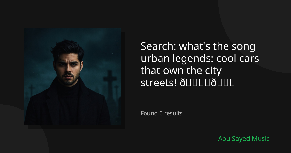 Search Results for what's the song urban legends: cool cars that own the city streets! 🏙️🚘