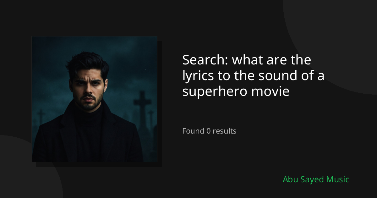 Search Results for what are the lyrics to the sound of a superhero movie