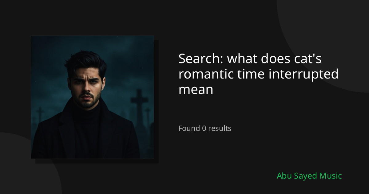 Search Results for what does cat's romantic time interrupted mean