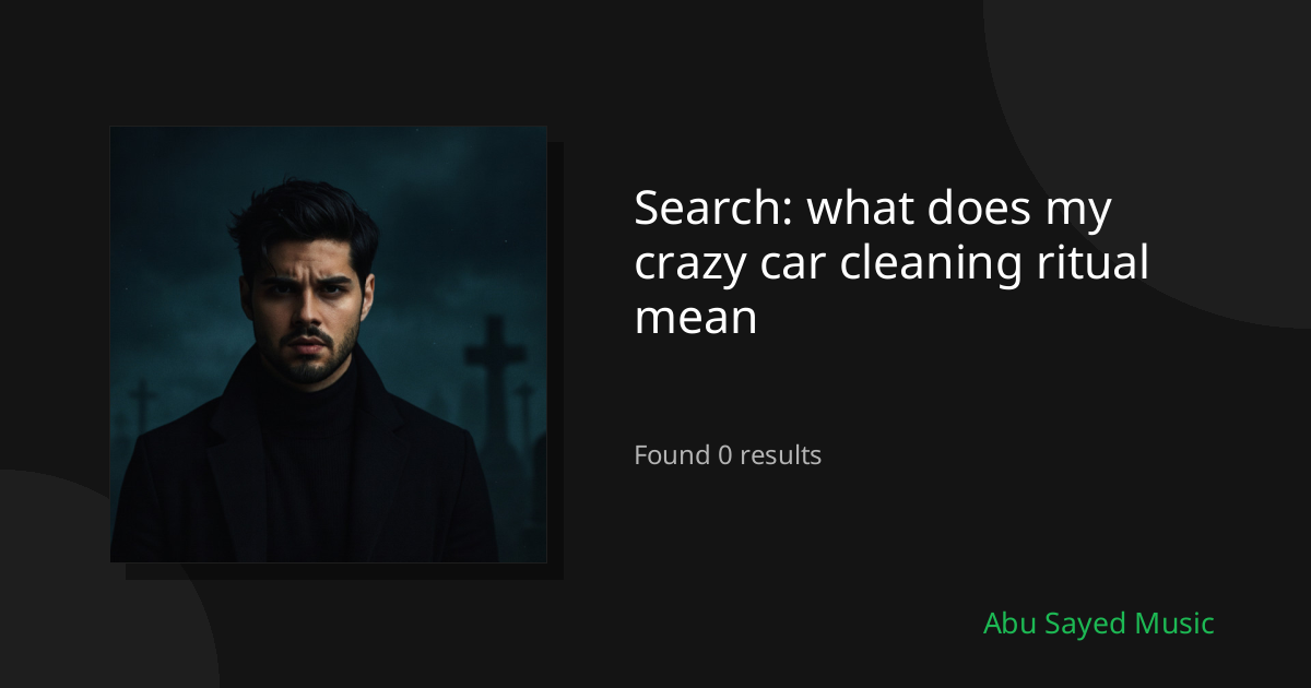 Search Results for what does my crazy car cleaning ritual mean