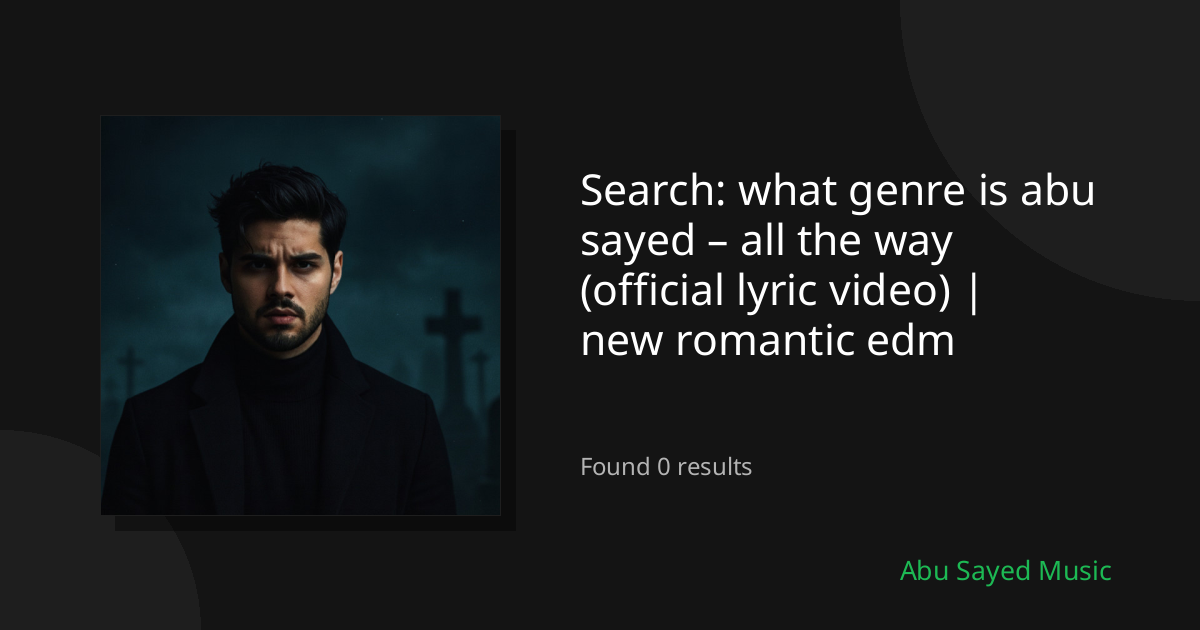 Search Results for what genre is abu sayed – all the way (official lyric video) | new romantic edm