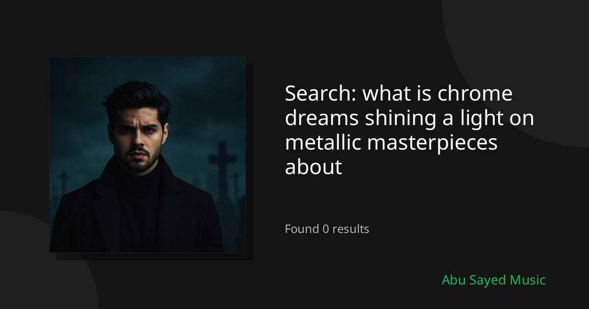 Search Results for what is chrome dreams shining a light on metallic masterpieces about