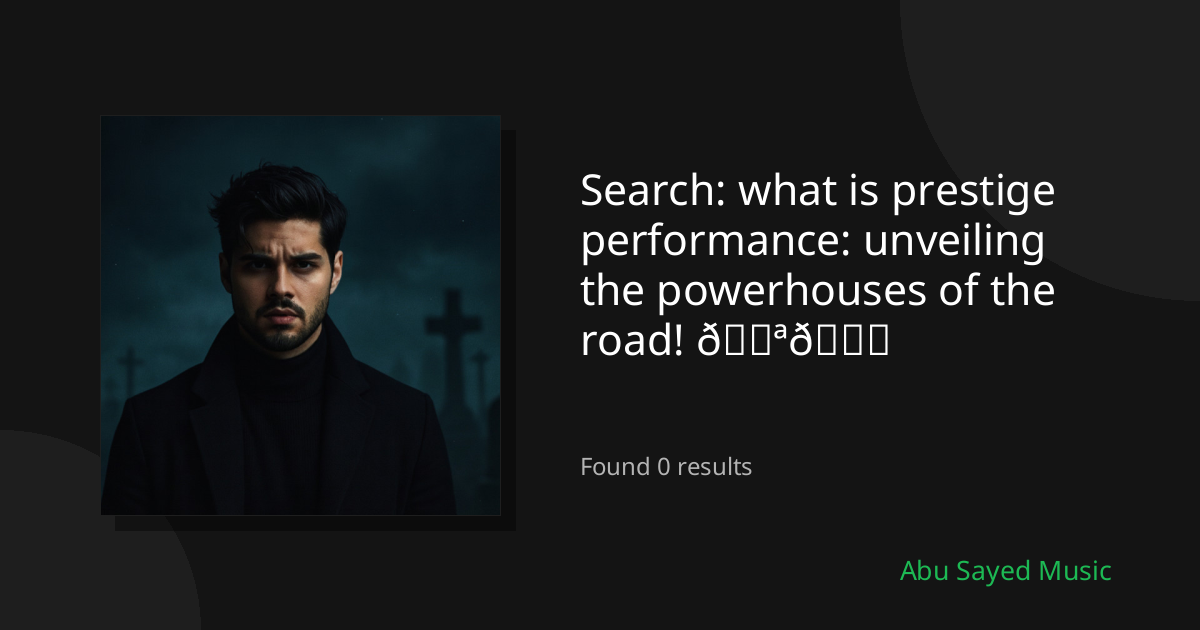 Search Results for what is prestige performance: unveiling the powerhouses of the road! 💪🚗