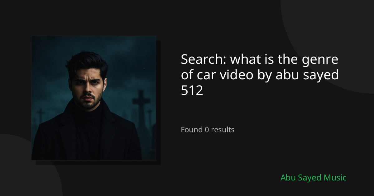 Search Results for what is the genre of car video by abu sayed 512