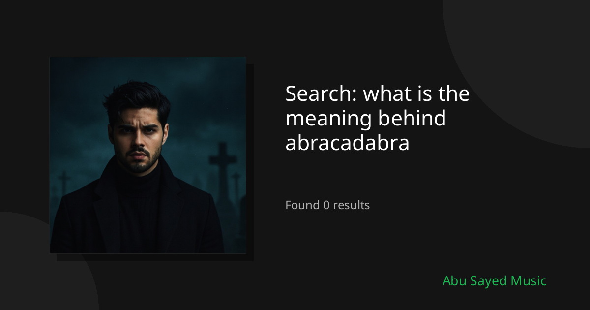 Search Results for what is the meaning behind abracadabra