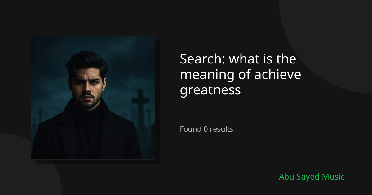 Search Results for what is the meaning of achieve greatness