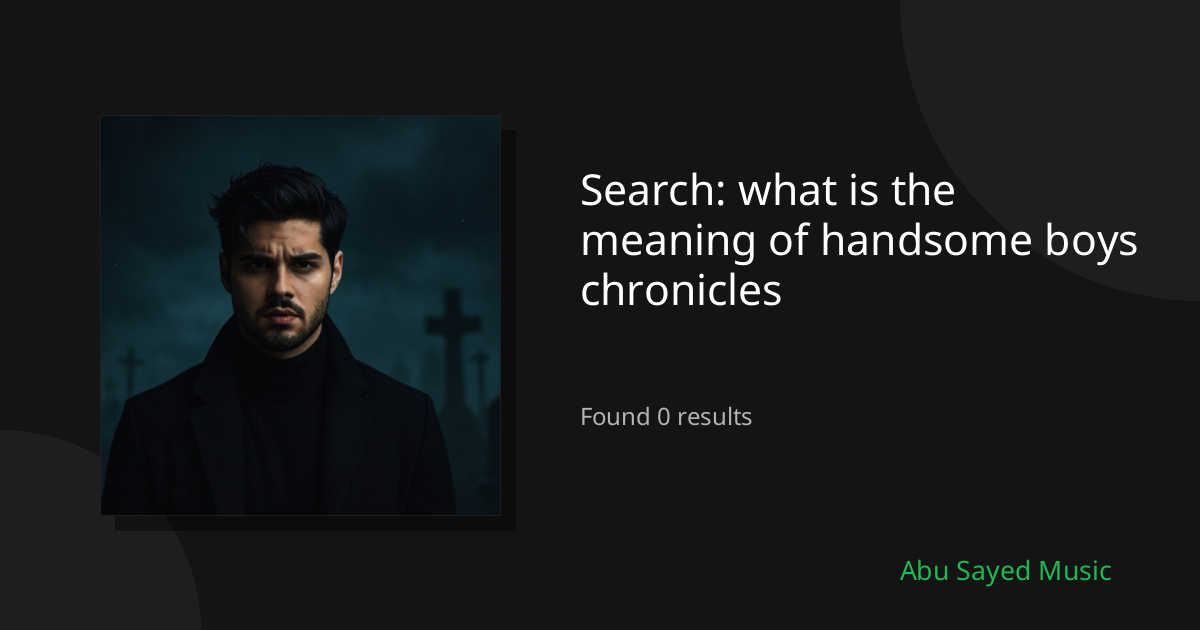 Search Results for what is the meaning of handsome boys chronicles