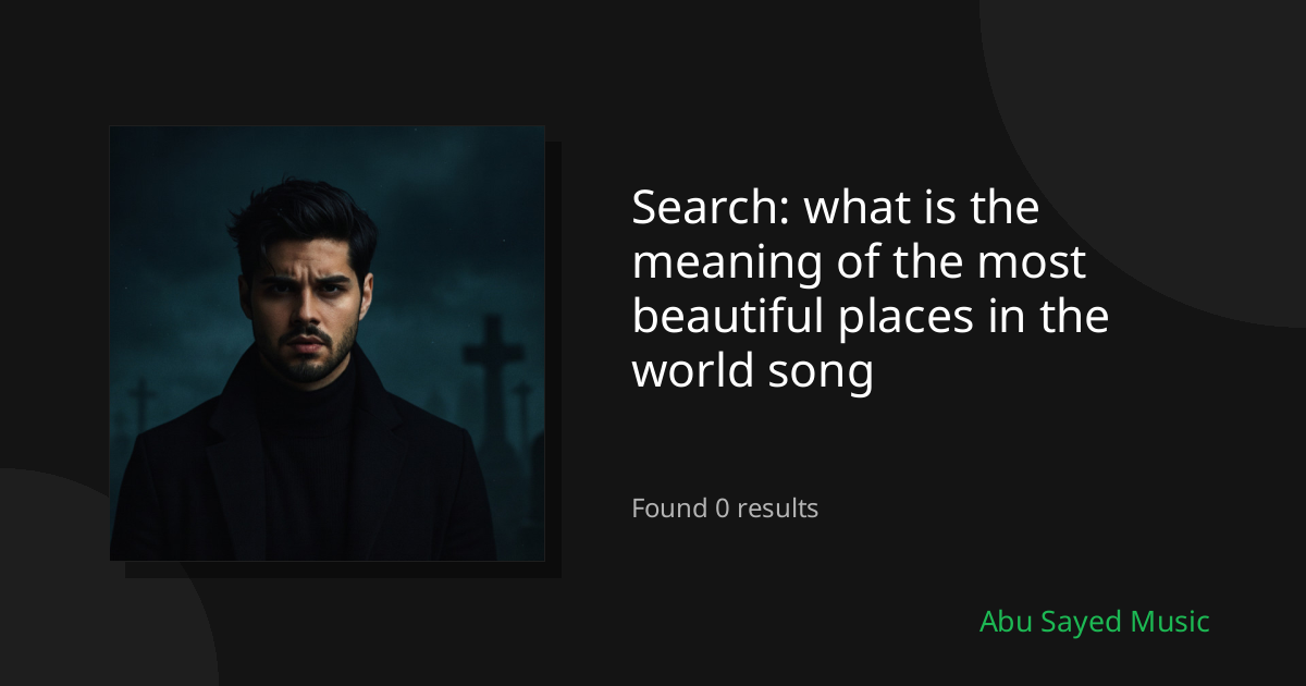 Search Results for what is the meaning of the most beautiful places in the world song