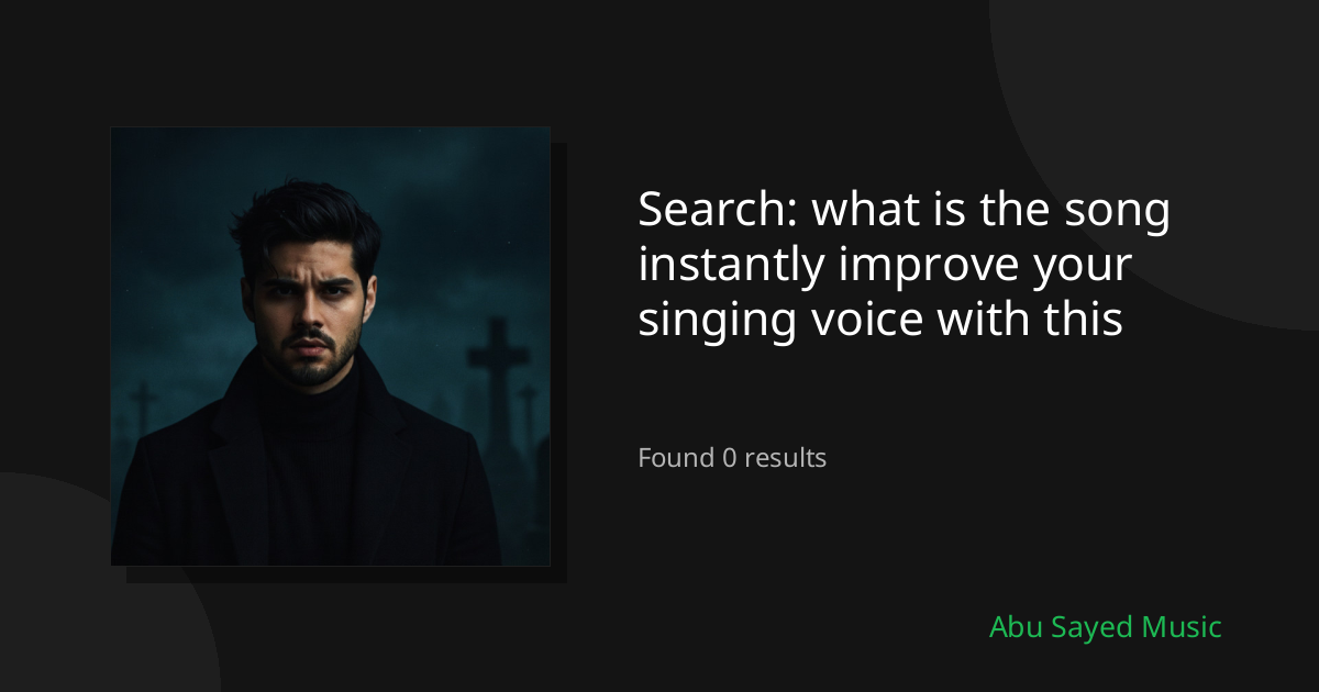 Search Results for what is the song instantly improve your singing voice with this