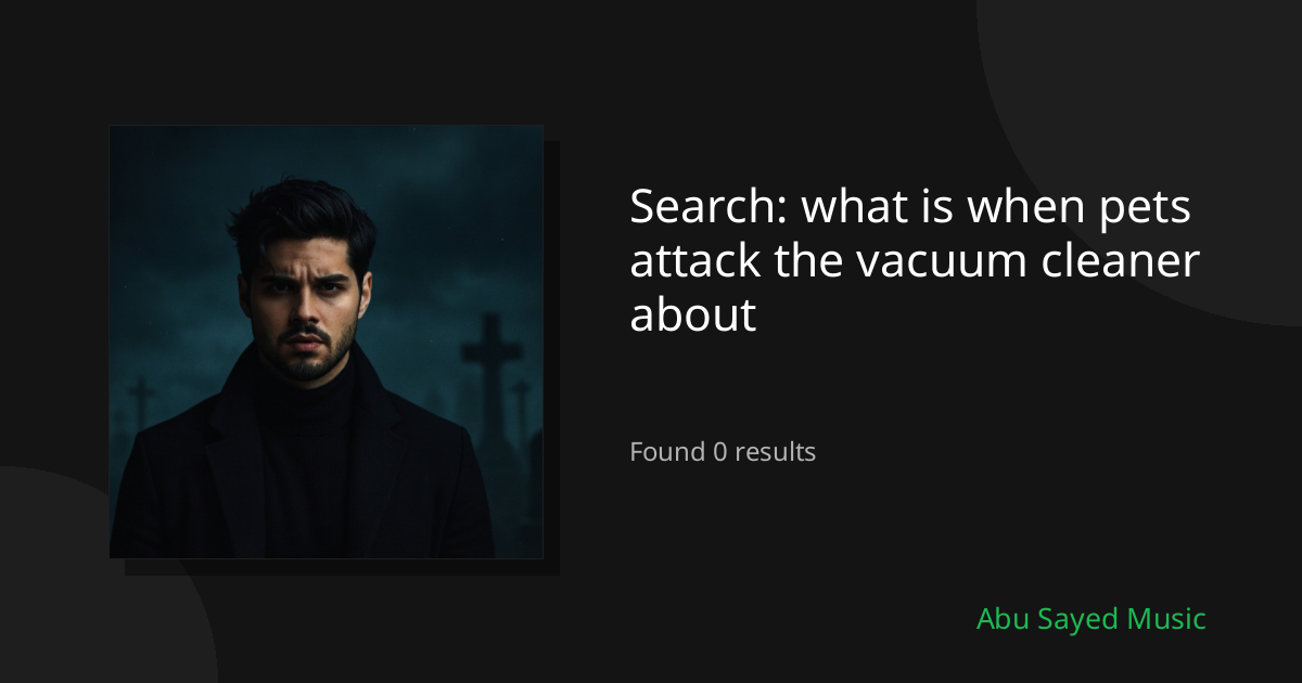 Search Results for what is when pets attack the vacuum cleaner about