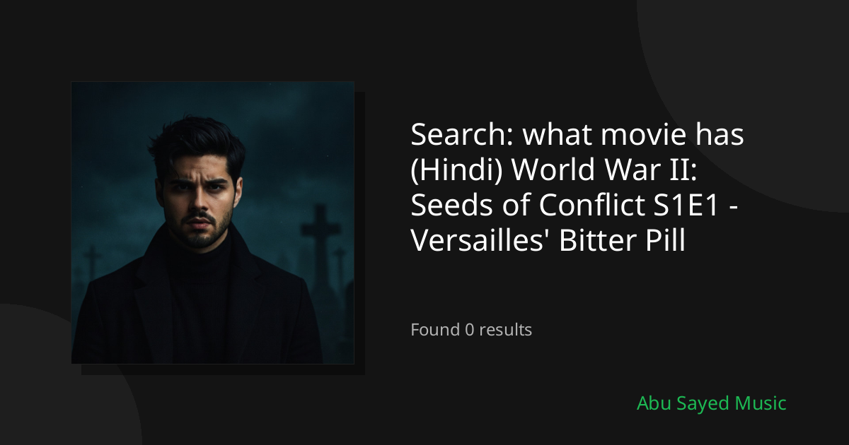 Search Results for what movie has (Hindi) World War II: Seeds of Conflict S1E1 - Versailles' Bitter Pill