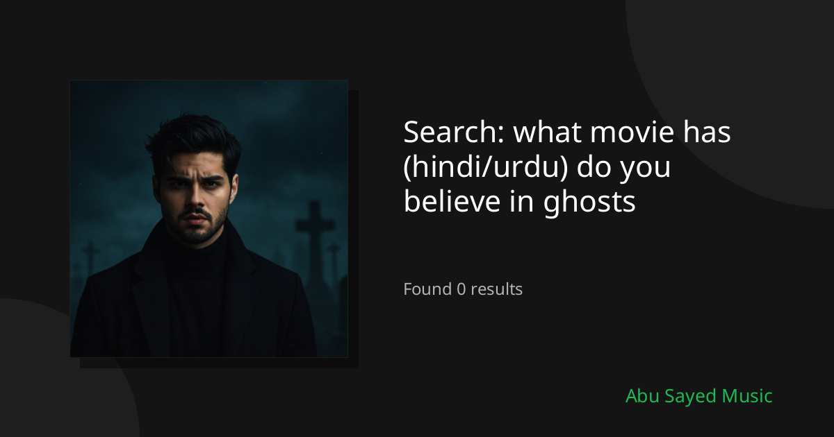 Search Results for what movie has (hindi/urdu) do you believe in ghosts